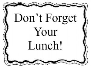 Don't Forget Your Lunch